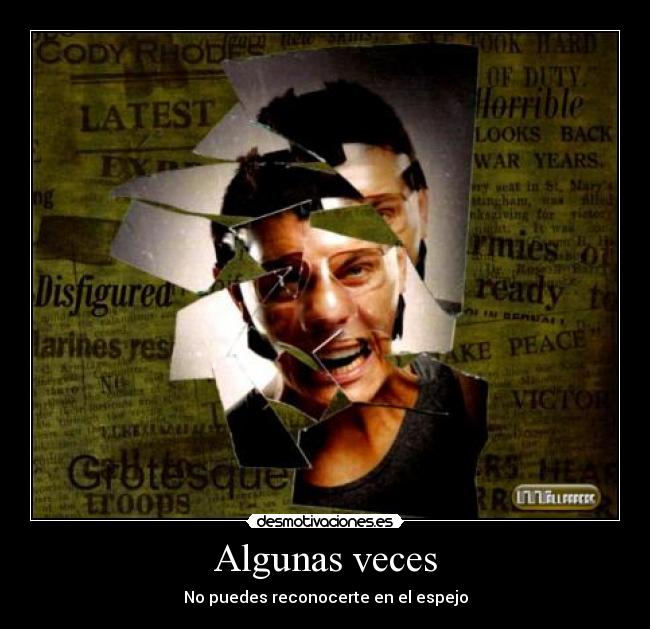 Algunas veces - No puedes reconocerte en el espejo