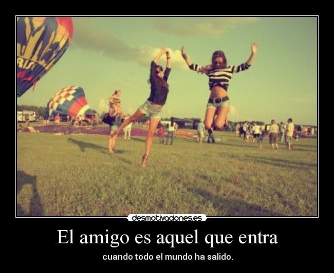 El amigo es aquel que entra - 