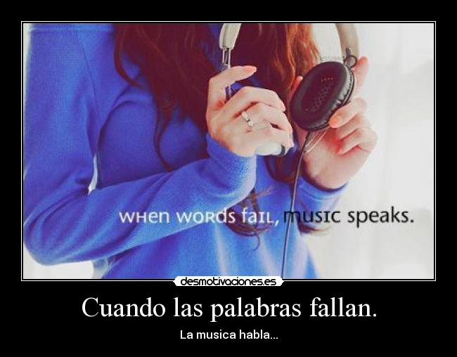 Cuando las palabras fallan. - La musica habla...