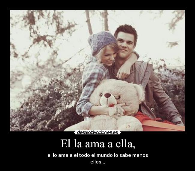 El la ama a ella, -