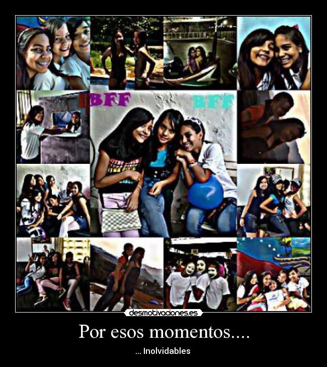 Por esos momentos.... -