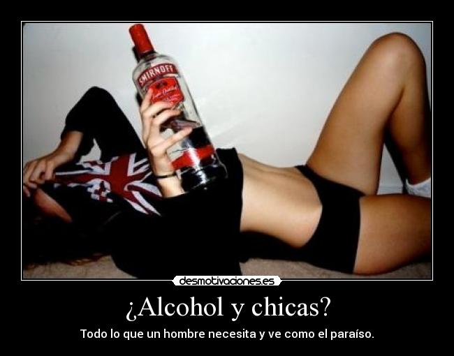 ¿Alcohol y chicas? - Todo lo que un hombre necesita y ve como el paraíso.
