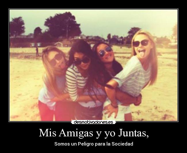 Mis Amigas y yo Juntas, -