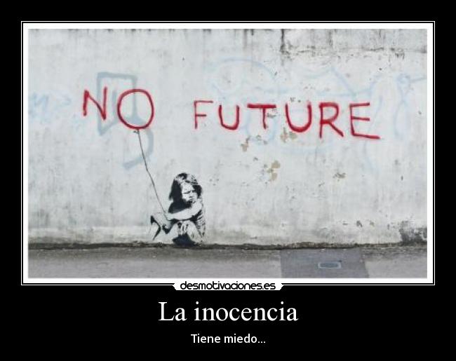 La inocencia - Tiene miedo...