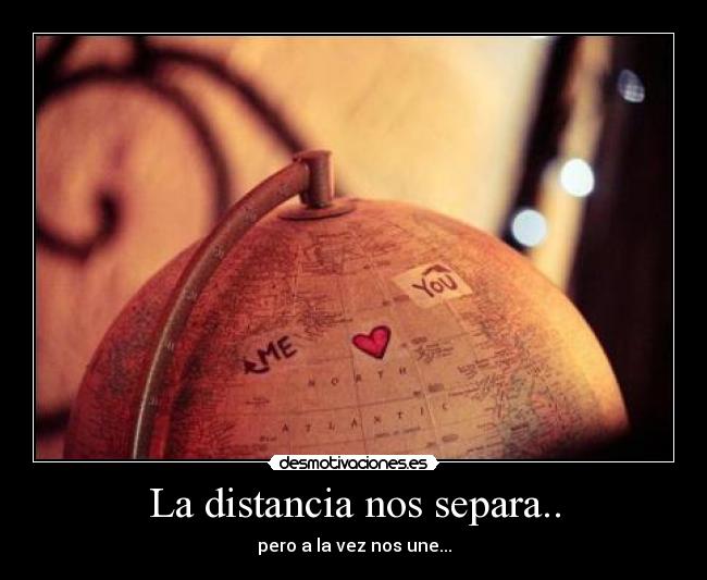 La distancia nos separa.. - 