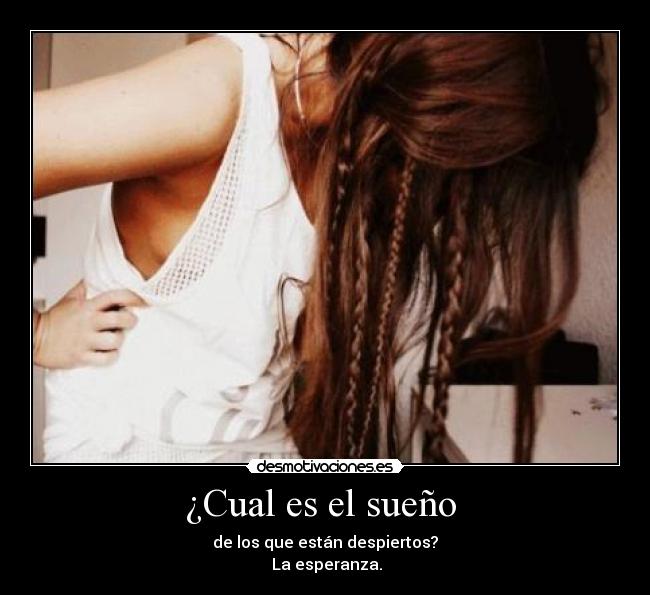 ¿Cual es el sueño  - de los que están despiertos?
 La esperanza.