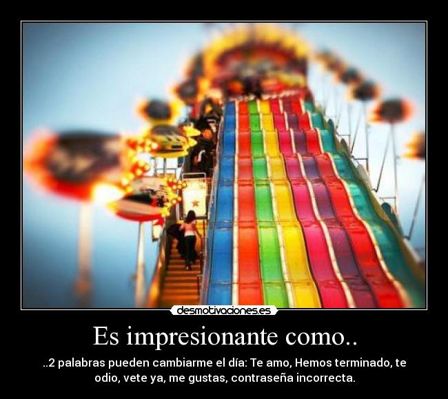 Es impresionante como.. -