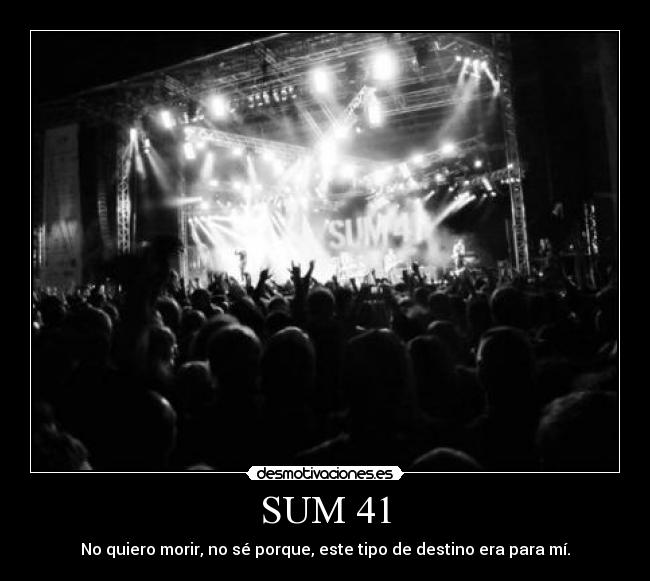 SUM 41 - No quiero morir, no sé porque, este tipo de destino era para mí.