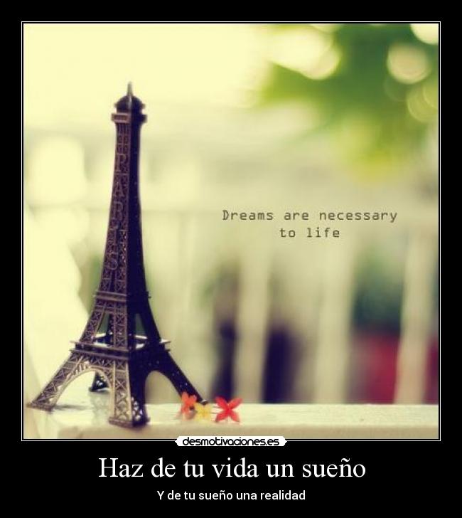 Haz de tu vida un sueño - Y de tu sueño una realidad