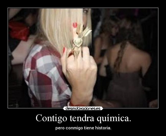 Contigo tendra química. -