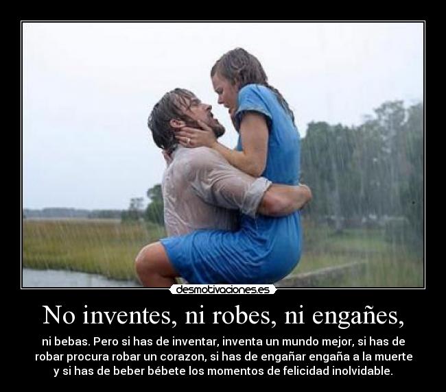 No inventes, ni robes, ni engañes, - 