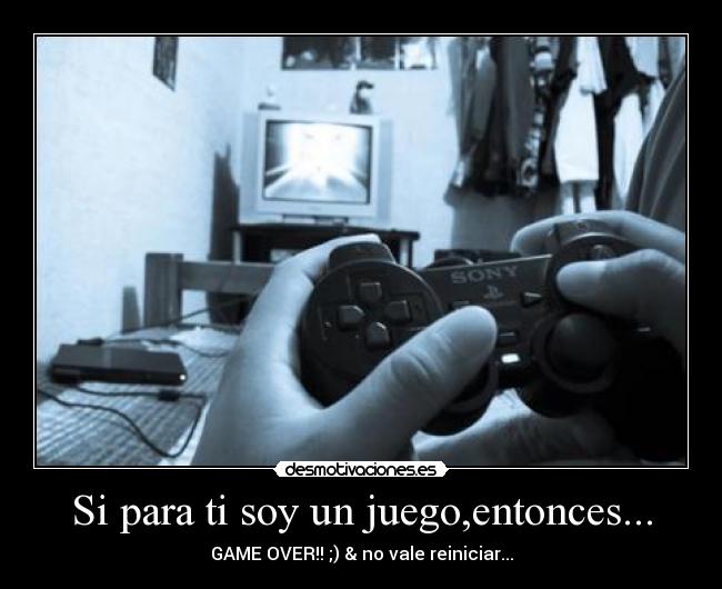Si para ti soy un juego,entonces... -