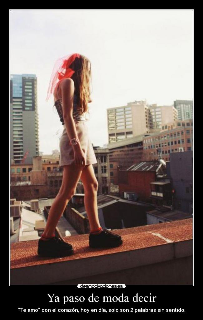 Ya paso de moda decir - Te amo con el corazón, hoy en día, solo son 2 palabras sin sentido.