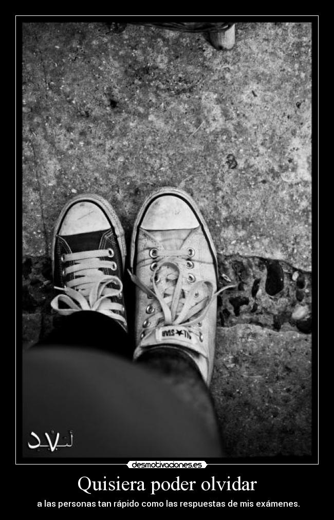 Quisiera poder olvidar - a las personas tan rápido como las respuestas de mis exámenes.
