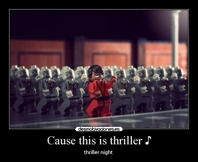 Cause this is thriller ♪ -