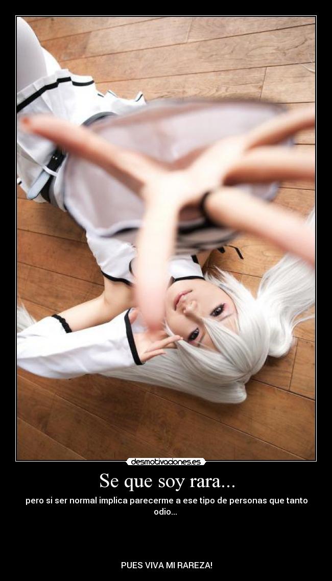 Se que soy rara... -