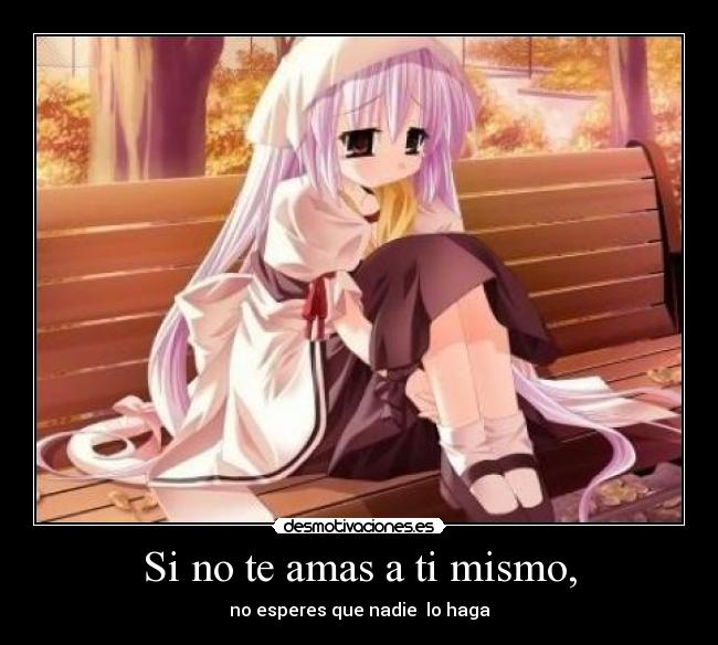 Si no te amas a ti mismo, -