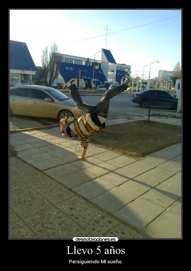 Llevo 5 años - Persiguiendo MI sueño.