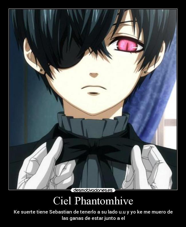 Ciel Phantomhive - Ke suerte tiene Sebastian de tenerlo a su lado u.u y yo ke me muero de
las ganas de estar junto a el