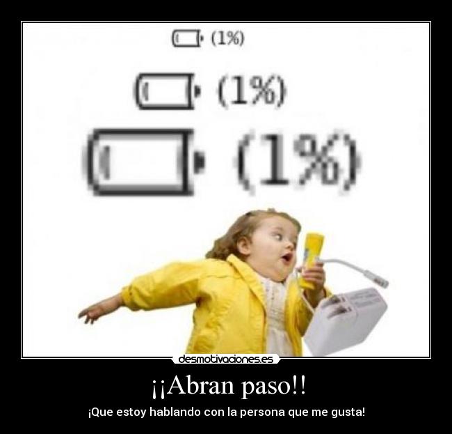 ¡¡Abran paso!! - ¡Que estoy hablando con la persona que me gusta!