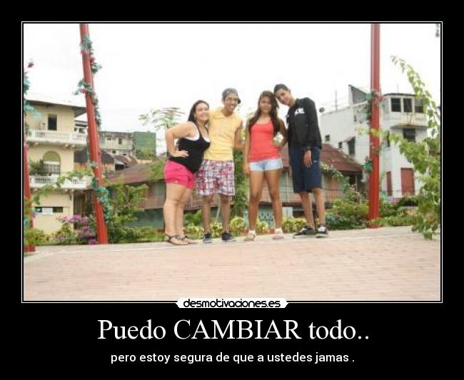 Puedo CAMBIAR todo.. - 