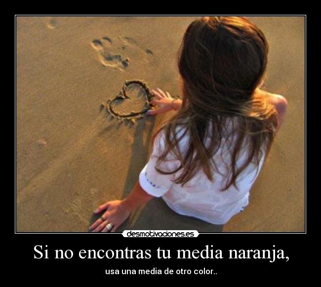 Si no encontras tu media naranja, - 