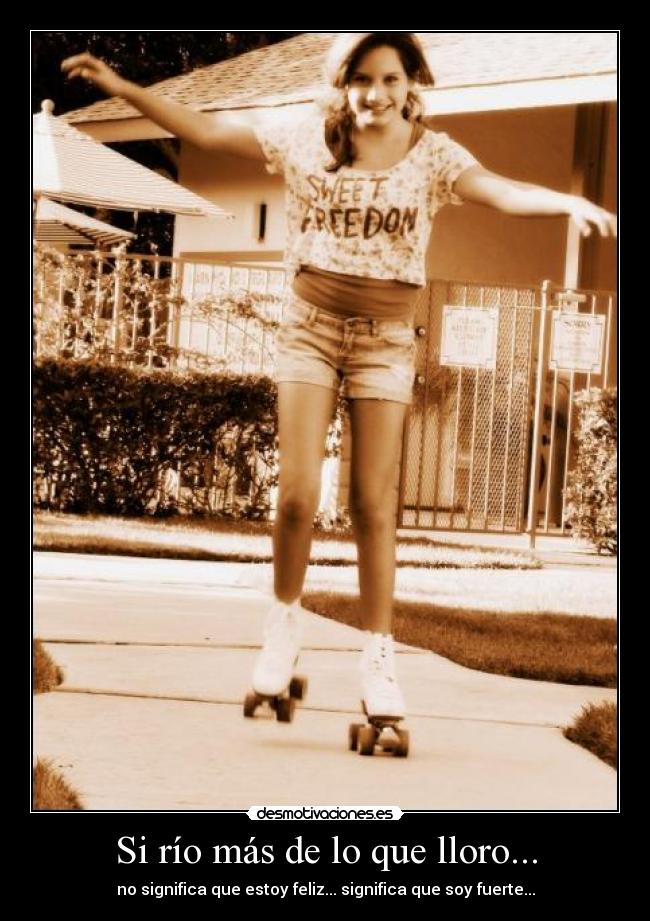 Si río más de lo que lloro... -