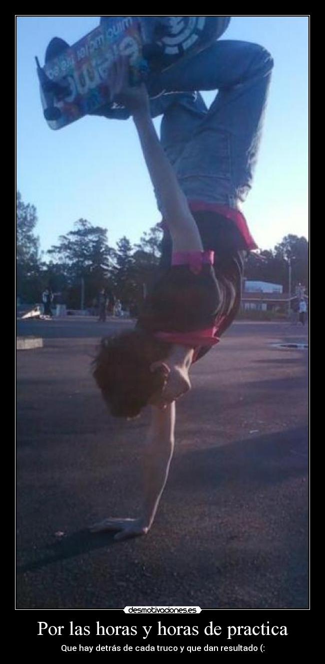 Por las horas y horas de practica -