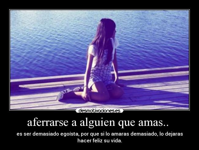 aferrarse a alguien que amas.. -