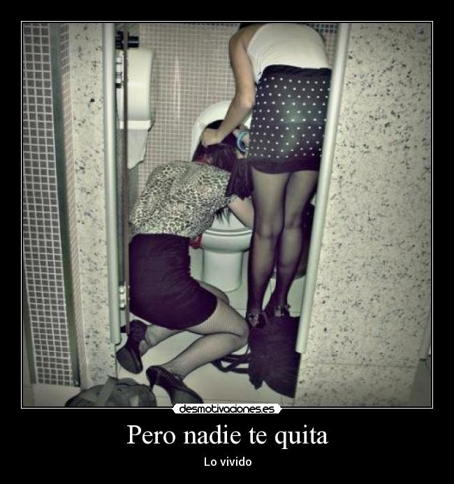 Pero nadie te quita - Lo vivido