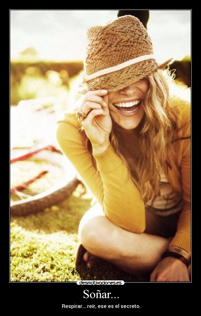 Soñar... - Respirar... reír, ese es el secreto.♥