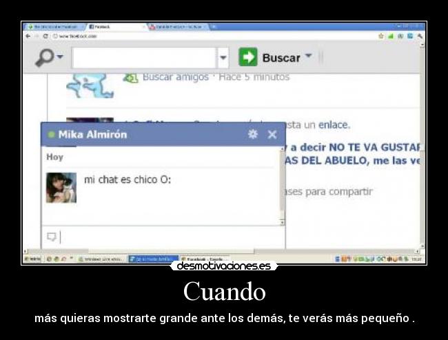 Cuando - más quieras mostrarte grande ante los demás, te verás más pequeño .