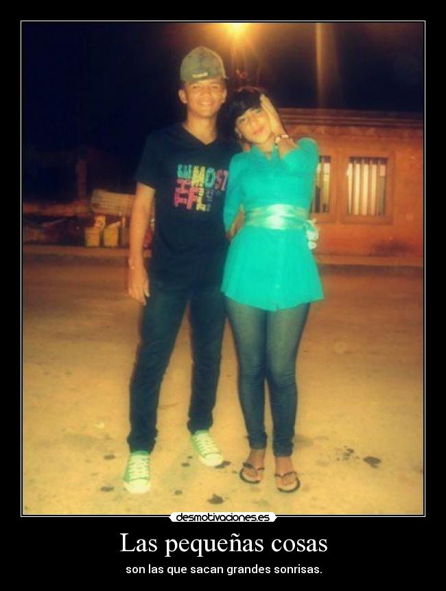 Las pequeñas cosas - son las que sacan grandes sonrisas.