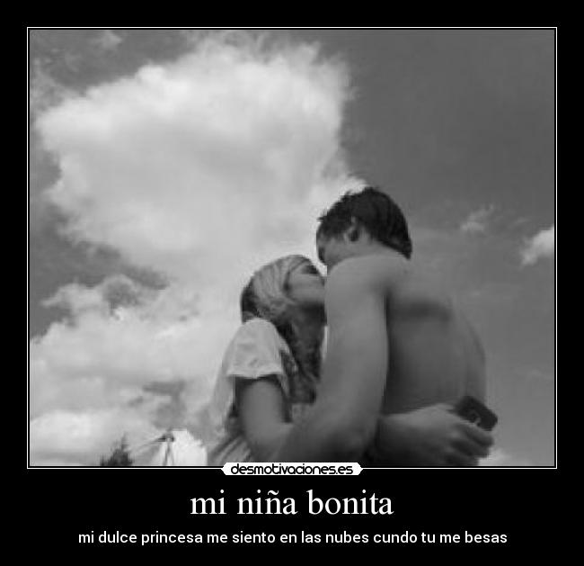 mi niña bonita - mi dulce princesa me siento en las nubes cundo tu me besas