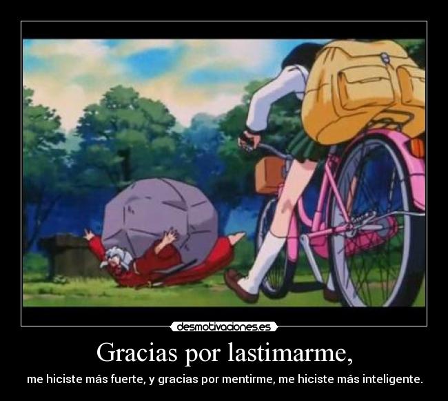 Gracias por lastimarme, - 