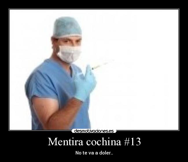 Mentira cochina #13 - No te va a doler..