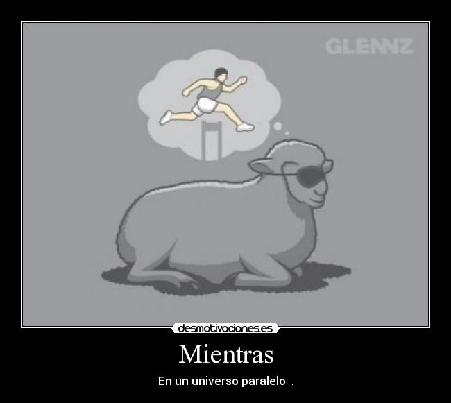 Mientras - En un universo paralelo .