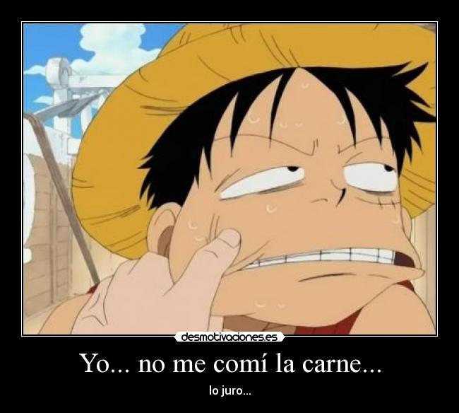 Yo... no me comí la carne... - lo juro...