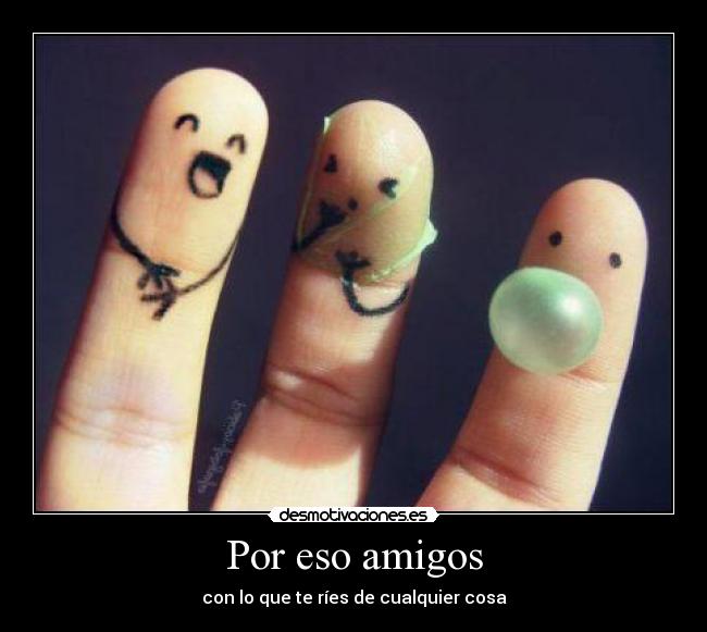 Por eso amigos - con lo que te ríes de cualquier cosa
