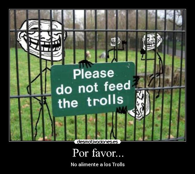 Por favor... - No alimente a los Trolls