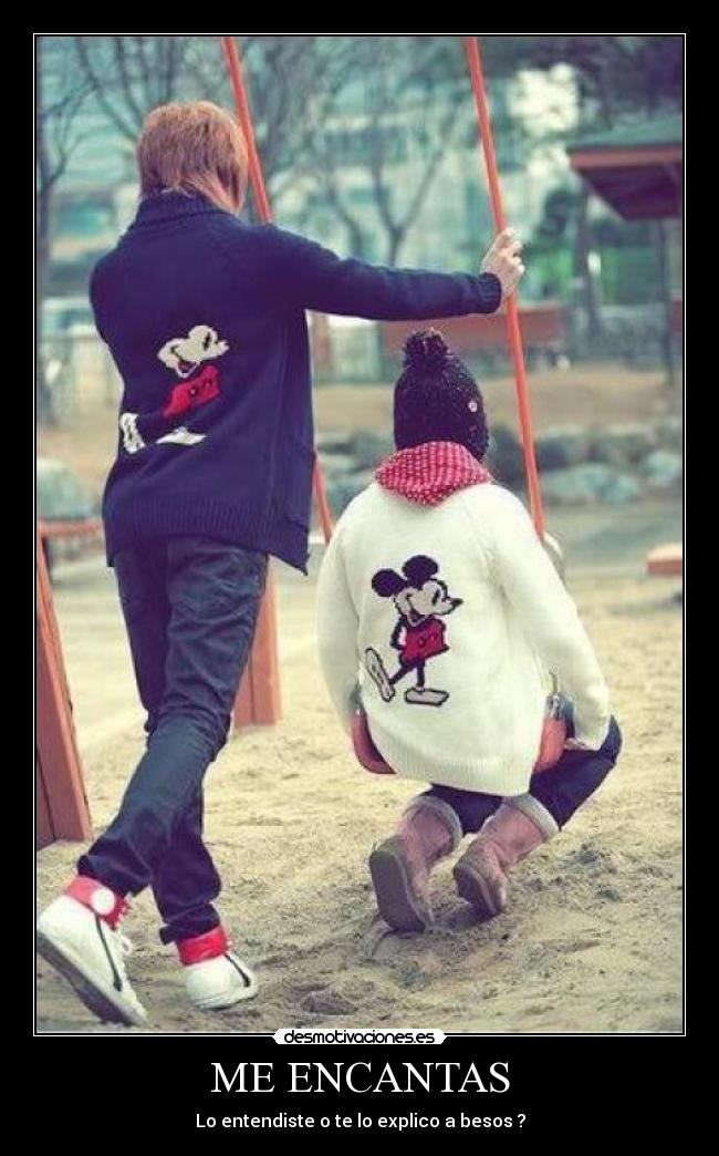 ME ENCANTAS - Lo entendiste o te lo explico a besos ?