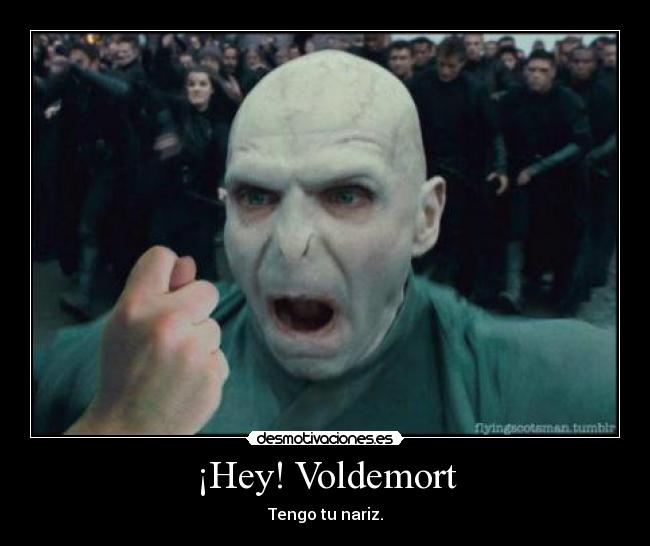 ¡Hey! Voldemort - Tengo tu nariz.