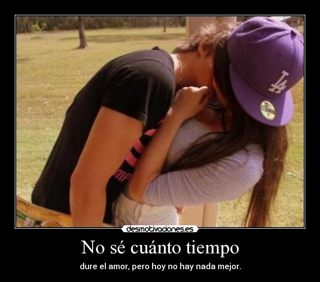 No sé cuánto tiempo -