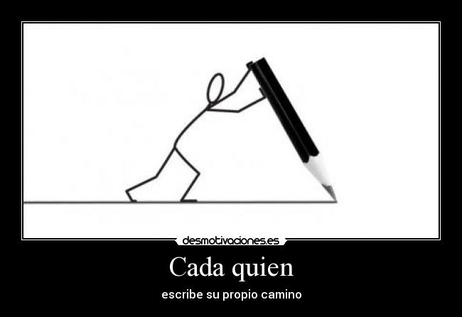 Cada quien - escribe su propio camino