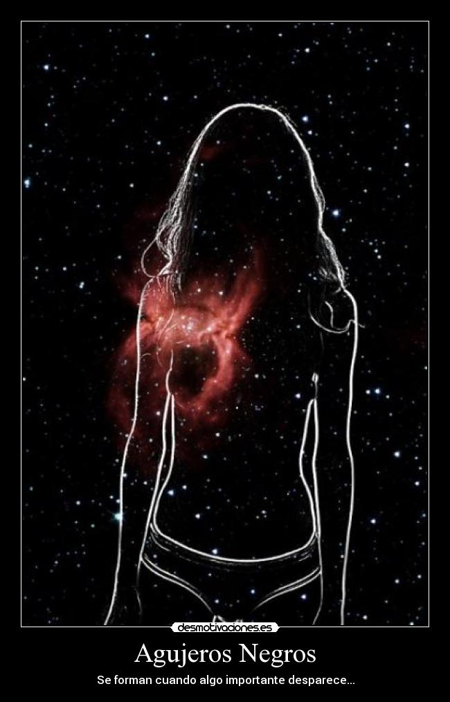 Agujeros Negros - Se forman cuando algo importante desparece...