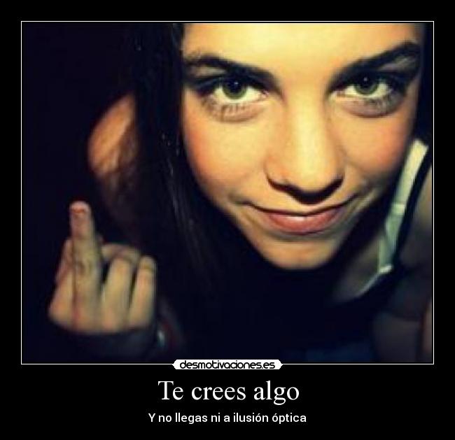 Te crees algo - Y no llegas ni a ilusión óptica