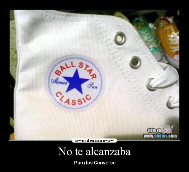 No te alcanzaba - Para los Converse