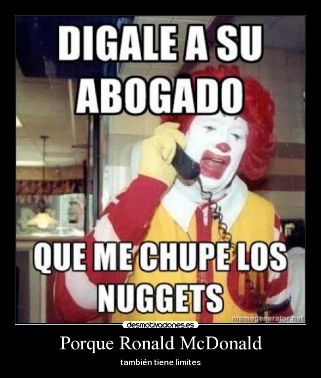 Porque Ronald McDonald - también tiene limites