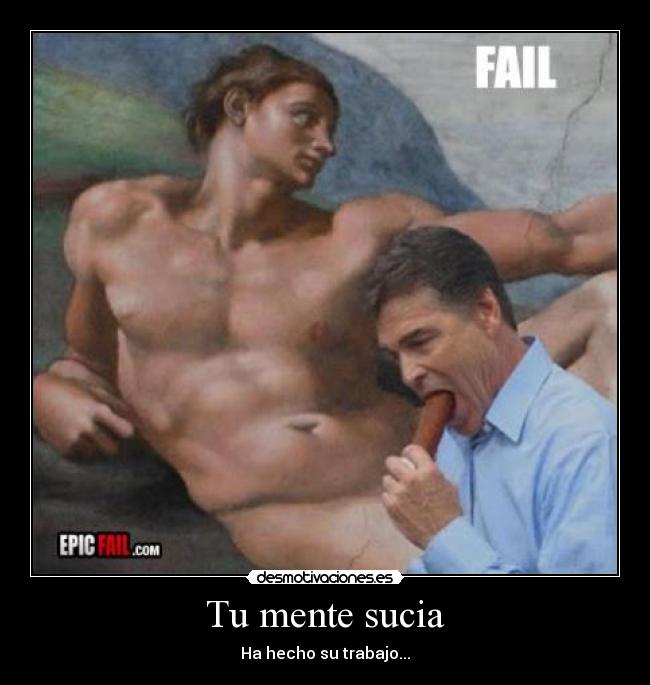 Tu mente sucia - Ha hecho su trabajo...