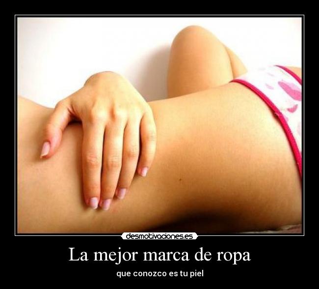 La mejor marca de ropa - que conozco es tu piel